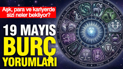 19 Mayıs günlük burç yorumlar: Aşk, para ve kariyerde sizi neler bekliyor?