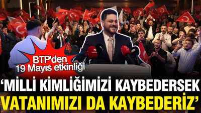 BTP'den 19 Mayıs etkinliği: "Milli kimliğimizi kaybedersek vatanımızı da kaybederiz"