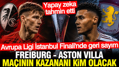 Yapay zeka tahmin etti: Freiburg - Aston Villa finalinin kazanını kim olacak