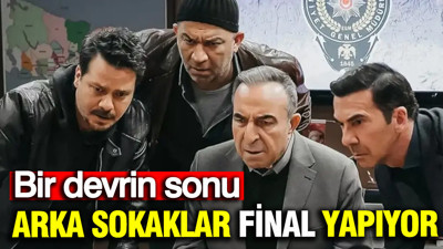 Arka Sokaklar dizisi final yapıyor: Bir devrin sonu