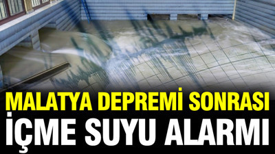Malatya depremi sonrası içme suyu alarmı