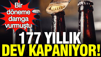 177 yıllık dev kapanıyor: Ünlü marka bir döneme damga vurmuştu
