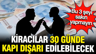 Bu 3 şeyi yapan kiracılar 30 günde kapı dışarı edilecek, hiçbir hak da alamayacak