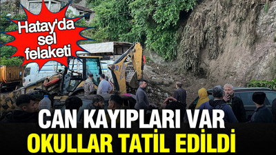 Hatay’da sel felaketi: Can kayıpları var, okullar tatil edildi