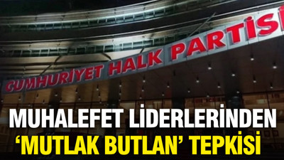 Muhalefet liderlerinden 'mutlak butlan' tepkisi
