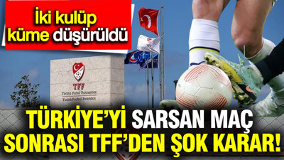 Türkiye’yi sarsan maç sonrası TFF’den şok karar: İki kulüp küme düşürüldü