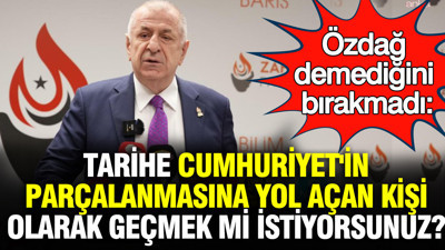 Ümit Özdağ demediğini bırakmadı: Tarihe Atatürk'ün kurduğu Cumhuriyet'in parçalanmasına yol açan kişi olarak geçmek mi istiyorsunuz?