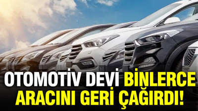 Otomotiv devinde alarm: Binlerce aracını geri çağırdı