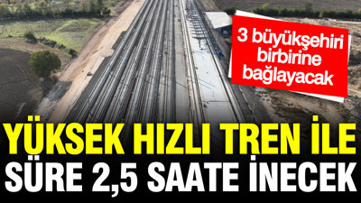 Bursa'dan İstanbul ve Ankara'ya 2 saat 15 dakikaya gidilebilecek: 30 milyon yolcu taşıyacak