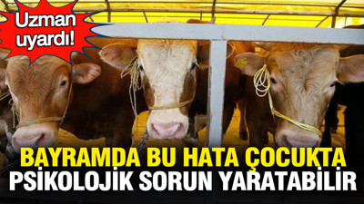 Kurban Bayramı’nda uzmanlar uyardı: Bu hata çocukta psikolojik sorunlara yol açabilir