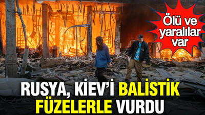 Rusya, Kiev’i balistik füzelerle vurdu: Ölü ve yaralılar var