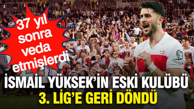 37 yıl sonra veda etmişlerdi... İsmail Yüksek'in eski kulübü 3. Lig'e geri döndü