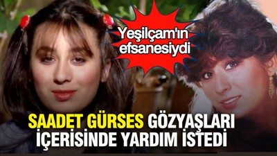 Yeşilçam'ın efsanesiydi:  Saadet Gürses gözyaşları içerisinde yardım istedi