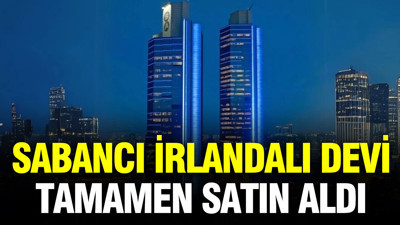 Sabancı İrlandalı dev şirketi tamamen satın aldı