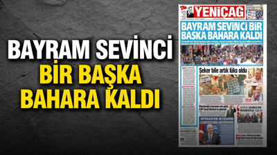 Yeniçağ Gazetesi: 'Bayram sevinci bir başka bahara kaldı'