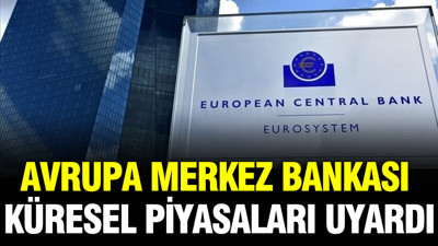 Avrupa Merkez Bankası küresel piyasaları uyardı