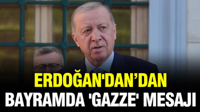 Erdoğan'dan bayram namazı çıkışı 'Gazze' mesajı