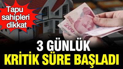 Ev ve arsa sahipleri için tapuda geri sayım: 3 günlük kritik süre başladı