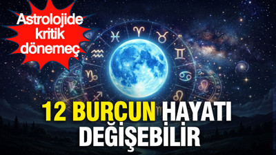 Astrolojide kritik dönemeç: 12 burcun hayatı değişebilir
