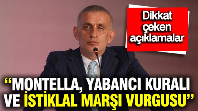 Hacıosmanoğlu’ndan dikkat çeken açıklamalar: “Montella, yabancı kuralı ve İstiklal Marşı Vurgusu”