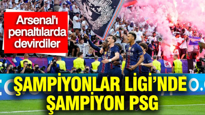 Şampiyonlar Ligi'nde Arsenal'ı penaltılarda deviren PSG şampiyon oldu