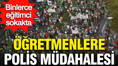 Binlerce eğitimci sokakta: İspanya’da öğretmenlere polis müdahalesi
