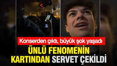 Konserden çıktı, büyük şok yaşadı: Ünlü fenomenin kartından servet çekildi
