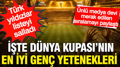 2026 Dünya Kupası'nın en iyi U21 futbolcuları listesine Türk yıldızlar damga vurdu