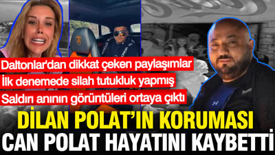 Dilan Polat'ın koruması Can Polat hayatını kaybetti: Görüntüler ortaya çıktı