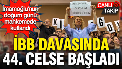 İBB davasında 44. celse başladı