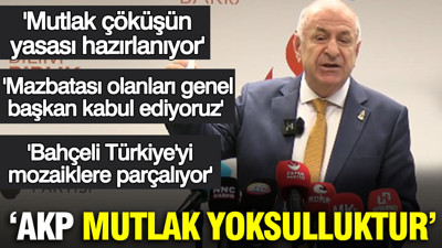 Ümit Özdağ: AKP mutlak yoksulluktur