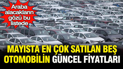 Araba alacaklar dikkat: İşte mayıs ayında en çok satılan 5 otomobilin güncel fiyat listesi