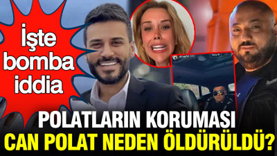 Dilan Polat ve Engin Polat'ın koruması Can Polat neden öldürüldü? İşte gündem olan iddia