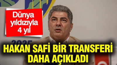 Fenerbahçe başkan adayı Hakan Safi bir transferi daha dünya yıldızı diyerek açıkladı