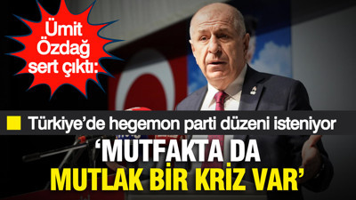 Ümit Özdağ sert çıktı: "Türkiye’de hegemon parti düzeni kurulmak isteniyor, mutfakta da mutlak bir kriz yaşanıyor"