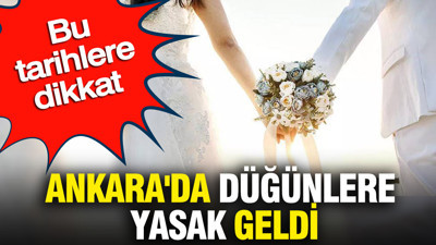 Ankara'da düğünlere yasak geldi: Bu tarihlere dikkat