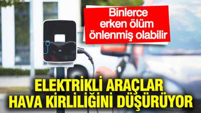 Elektrikli araçlar hava kirliliğini düşürüyor: 262 bin erken ölüm önlenmiş olabilir