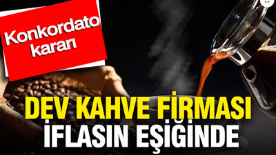 Türkiye’de çok tüketilen dev kahve firması iflasın eşiğinde: Konkordato kararı