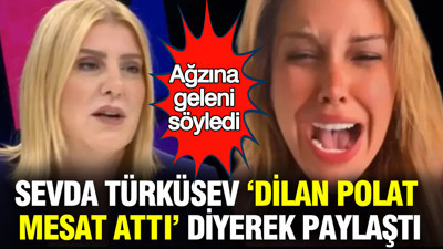 "Dilan Polat mesat attı" diyerek paylaştı: Sevda Türküsev ağzına geleni söyledi