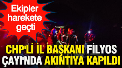 CHP'li il başkanı Filyos Çayı'nda akıntıya kapıldı: Ekipler harekete geçti