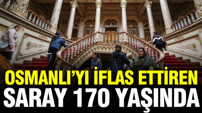Osmanlı’yı iflas ettiren Saray 170 yaşında