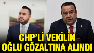 CHP’li vekil Adnan Beker’in oğlu gözaltına alındı