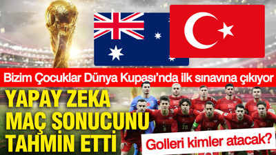 Yapay zeka Avustralya-Türkiye maçının sonucunu ve senaryosunu tahmin etti