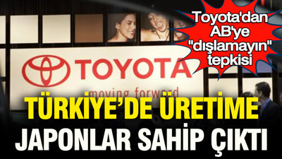 Toyota’dan AB’ye “dışlamayın” tepkisi: Türkiye’de üretime Japonlar sahip çıktı