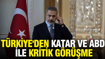 Türkiye'den Katar ve ABD ile kritik görüşme