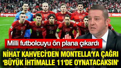 Nihat Kahveci'den Montella'ya çağrı: 'Büyük ihtimalle 11'de oynatacaksın'