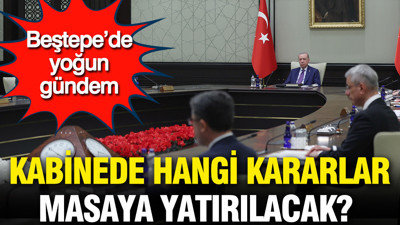 Kabine bugün toplanıyor… Beştepe’de yoğun gündem: Masada 4 büyük başlık var