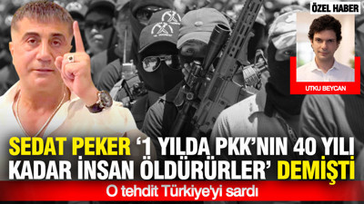 Sedat Peker “1 yılda PKK’nın 40 yılı kadar insan öldürürler” demişti: O tehdit Türkiye'yi sardı