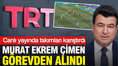 Canlı yayında takımları karıştırdı: Murat Ekrem Çimen görevden alındı
