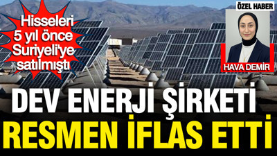 Dev enerji şirketi resmen iflas etti: Hisseleri 5 yıl önce Suriyeli'ye satılmıştı